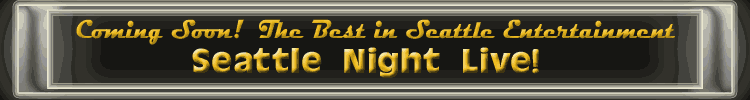 Seattle Night Live Entertainment and More